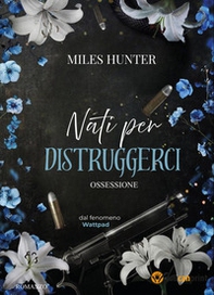 Nati per distruggerci. Ossessione - Librerie.coop