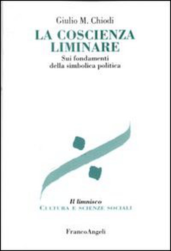 La coscienza liminare. Sui fondamenti della simbolica politica - Librerie.coop La coscienza liminare. Sui fondamenti della simbolica politica - Librerie.coop