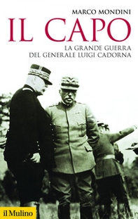 Il capo. La grande guerra del generale Luigi Cadorna - Librerie.coop