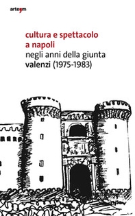 Cultura e spettacolo a Napoli negli anni della Giunta Valenzi (1975-1983) - Librerie.coop