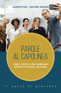 Parole al capolinea. Come il digitale sta cambiando identità, relazioni, religione - Librerie.coop