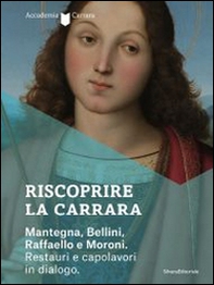 Riscoprire la Carrara. Mantegna, Bellini, Raffaello e Moroni. Restauri e capolavori in dialogo. Catalogo della mostra (Bergamo, 14 maggio-27 luglio 2014) - Librerie.coop