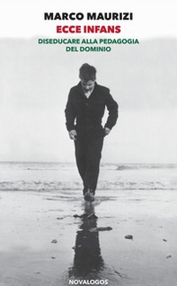 Ecce infans. Diseducare alla pedagogia del dominio - Librerie.coop
