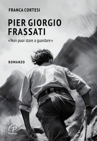 Pier Giorgio Frassati. «Non puoi stare a guardare» - Librerie.coop Pier Giorgio Frassati. «Non puoi stare a guardare» - Librerie.coop
