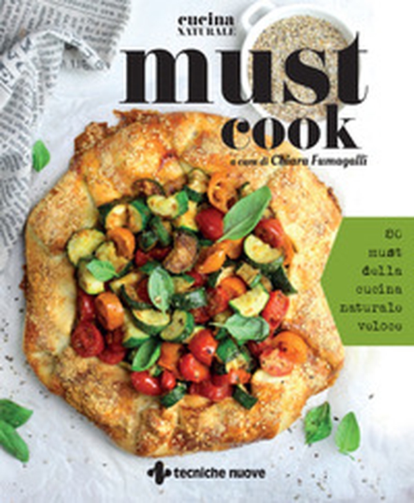 Must cook. 80 must della cucina naturale veloce - Librerie.coop