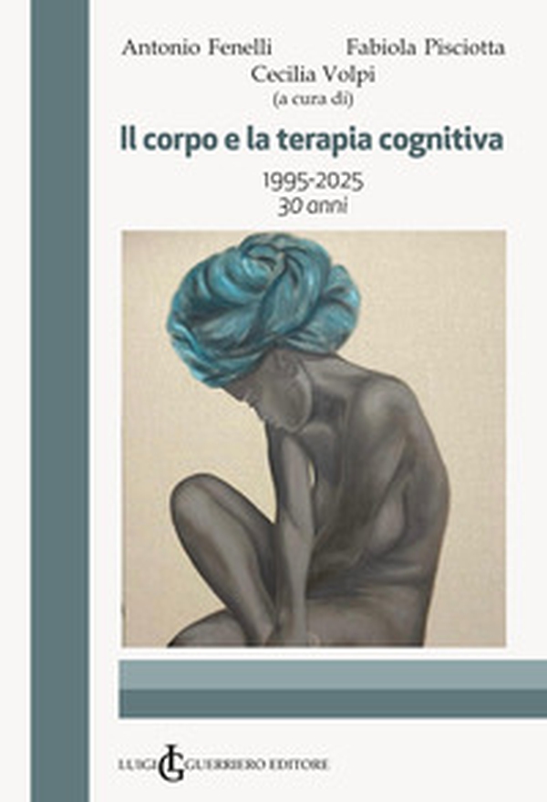 Il corpo e la terapia cognitiva. 1995-2025 30 anni - Librerie.coop Il corpo e la terapia cognitiva. 1995-2025 30 anni - Librerie.coop