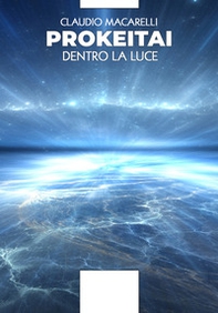 Prokeitai. Dentro la luce - Librerie.coop Prokeitai. Dentro la luce - Librerie.coop