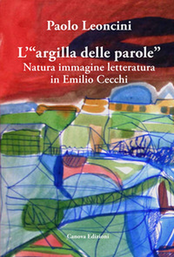L'«argilla delle parole». Natura immagine letteratura in Emilio Cecchi - Librerie.coop L'«argilla delle parole». Natura immagine letteratura in Emilio Cecchi - Librerie.coop