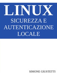 Linux. Sicurezza e autenticazione locale - Librerie.coop