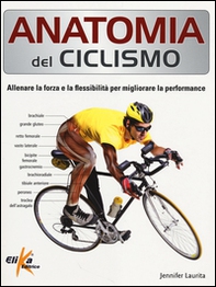 Anatomia del ciclismo. Allenare la forza e la flessibilità per migliorare la performance - Librerie.coop Anatomia del ciclismo. Allenare la forza e la flessibilità per migliorare la performance - Librerie.coop