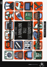 Come fare... La riparazione degli elettrodomestici. Consigli per risparmiare denaro e produrre meno rifiuti - Librerie.coop