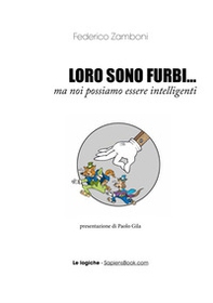 Loro sono furbi... ma noi possiamo essere intelligenti - Librerie.coop Loro sono furbi... ma noi possiamo essere intelligenti - Librerie.coop