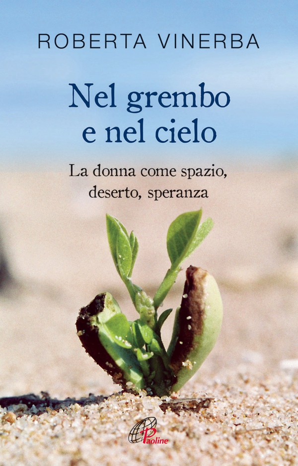 Nel grembo e nel cielo. La donna come spazio, deserto, speranza - Librerie.coop Nel grembo e nel cielo. La donna come spazio, deserto, speranza - Librerie.coop