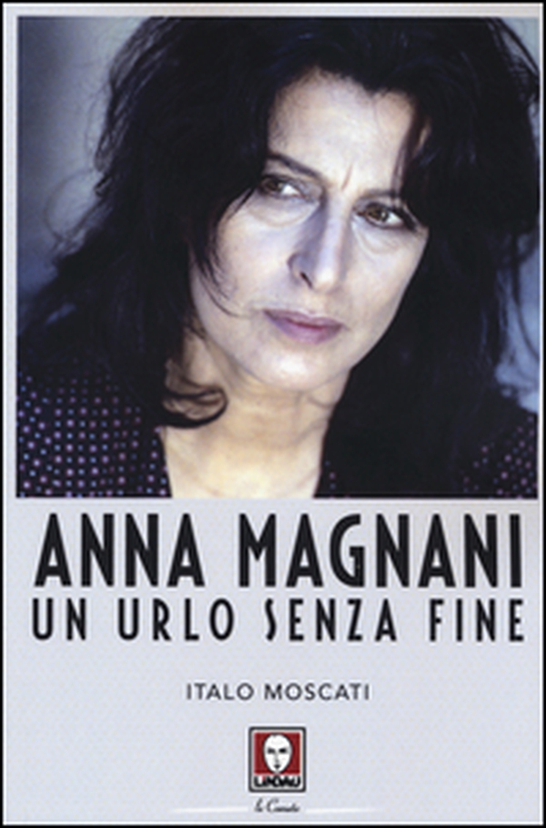 Anna Magnani. Un urlo senza fine - Librerie.coop Anna Magnani. Un urlo senza fine - Librerie.coop