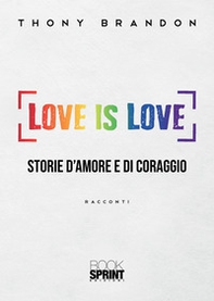 Love is love. Storie d'amore e di coraggio - Librerie.coop
