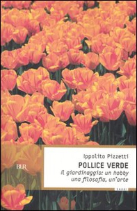 Pollice verde. Il giardinaggio: un hobby, una filosofia, un'arte - Librerie.coop