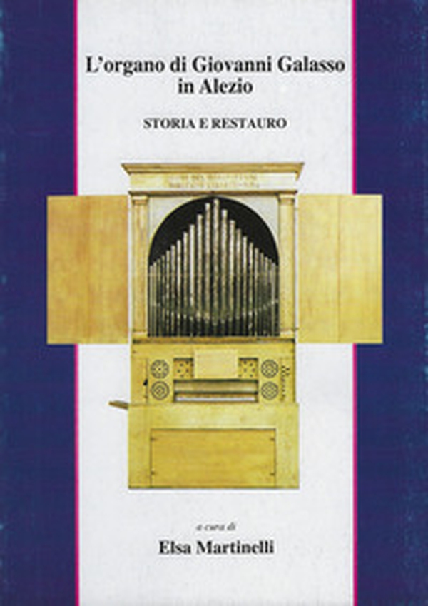 L'organo di Giovanni Galasso in Alezio. Storia e restauro - Librerie.coop L'organo di Giovanni Galasso in Alezio. Storia e restauro - Librerie.coop
