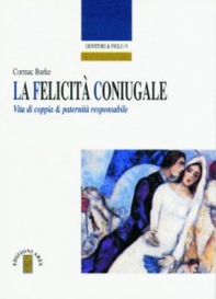 La felicità coniugale. Vita di coppia e paternità responsabile - Librerie.coop