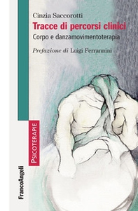 Tracce di percorsi clinici. Corpo e danzamovimentoterapia - Librerie.coop