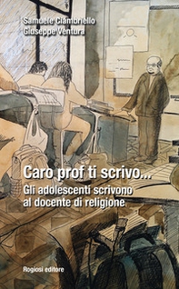 Caro prof ti scrivo... Gli adolescenti scrivono al docente di religione - Librerie.coop