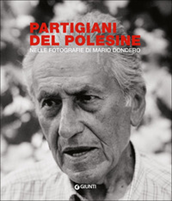 Partigiani del Polesine. Nelle fotografie di Mario Dondero - Librerie.coop