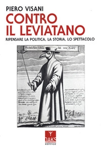 Contro il Leviatano. Ripensare la politica, la storia, lo spettacolo - Librerie.coop