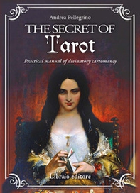 The secret of tarot. Practical manual of divinatory cartomancy - Librerie.coop