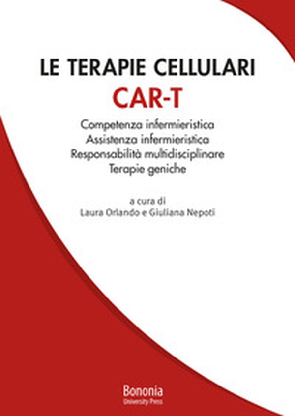 Le terapie cellulari CAR-T. Competenza infermieristica, Assistenza infermieristica, Responsabilità multidisciplinare, Terapie geniche - Librerie.coop Le terapie cellulari CAR-T. Competenza infermieristica, Assistenza infermieristica, Responsabilità multidisciplinare, Terapie geniche - Librerie.coop
