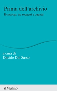 Prima dell'archivio. Il catalogo tra soggetti e oggetti - Librerie.coop