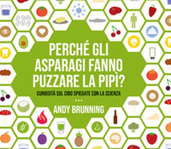 Perché gli asparagi fanno puzzare la pipì? Curiosità sul cibo spiegate con la scienza - Librerie.coop Perché gli asparagi fanno puzzare la pipì? Curiosità sul cibo spiegate con la scienza - Librerie.coop