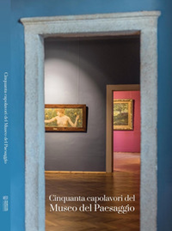Cinquanta capolavori del Museo del Paesaggio - Librerie.coop Cinquanta capolavori del Museo del Paesaggio - Librerie.coop