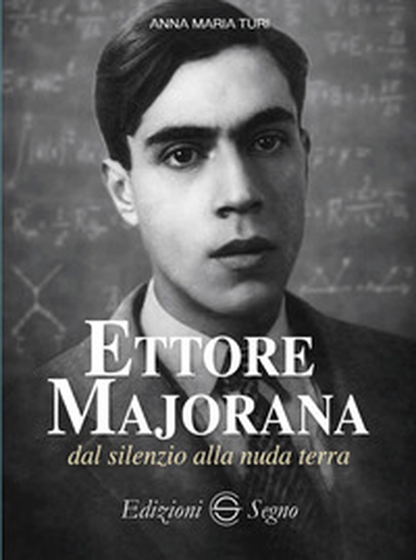Ettore Majorana dal silenzio alla nuda terra - Librerie.coop