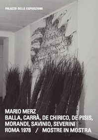 Mario Merz. Balla, Carrà, de Chirico, de Pisis, Morandi, Savinio, Severini. Roma 1978. Mostre in mostra. Ediz. italiana e inglese - Librerie.coop