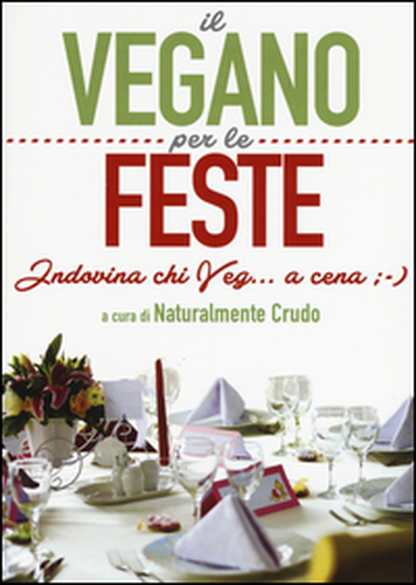 Il vegano per le feste. Indovina chi veg... a cena ;-) - Librerie.coop Il vegano per le feste. Indovina chi veg... a cena ;-) - Librerie.coop