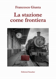 La stazione come frontiera - Librerie.coop