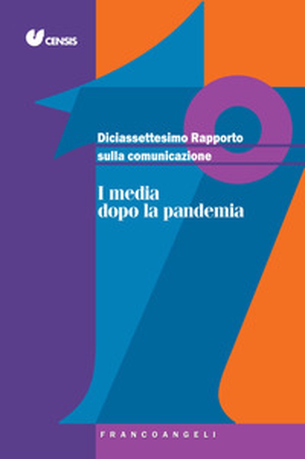 Diciassettesimo rapporto sulla comunicazione. I media dopo la pandemia - Librerie.coop Diciassettesimo rapporto sulla comunicazione. I media dopo la pandemia - Librerie.coop