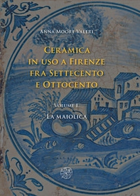 Ceramica in uso a Firenze fra Settecento e Ottocento - Librerie.coop