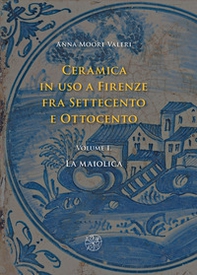 Ceramica in uso a Firenze fra Settecento e Ottocento - Vol. 1 - Librerie.coop Ceramica in uso a Firenze fra Settecento e Ottocento - Vol. 1 - Librerie.coop