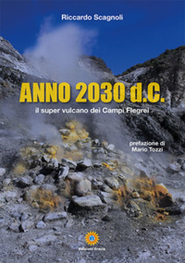 Anno 2030 d.C. Il super vulcano dei Campi Flegrei - Librerie.coop Anno 2030 d.C. Il super vulcano dei Campi Flegrei - Librerie.coop