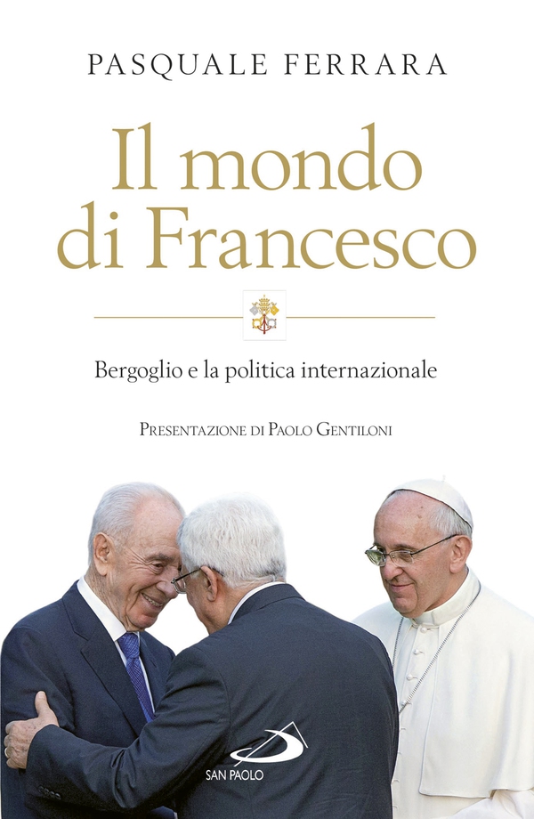Il mondo di Francesco. Bergoglio e la politica internazionale - Librerie.coop Il mondo di Francesco. Bergoglio e la politica internazionale - Librerie.coop