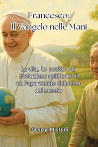 Francesco: il vangelo nelle mani - Librerie.coop