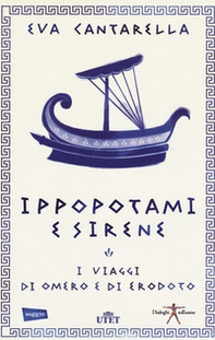 Ippopotami e sirene. I viaggi di Omero e di Erodoto - Librerie.coop