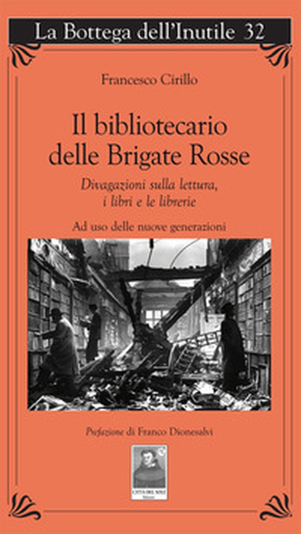 Il bibliotecario delle Brigate Rosse. Divagazioni sulla lettura, i libri e le librerie. Ad uso delle nuove generazioni - Librerie.coop Il bibliotecario delle Brigate Rosse. Divagazioni sulla lettura, i libri e le librerie. Ad uso delle nuove generazioni - Librerie.coop