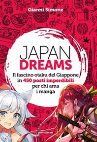 Japan Dreams. Il fascino otaku del Giappone in 450 posti imperdibili per chi ama i manga - Librerie.coop