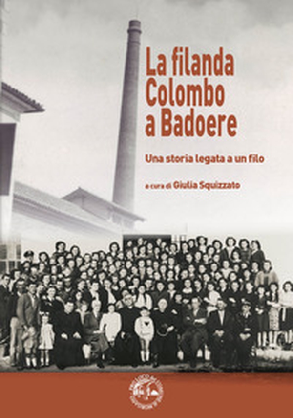 La filanda Colombo a Badoere. Una storia legata a un filo - Librerie.coop La filanda Colombo a Badoere. Una storia legata a un filo - Librerie.coop
