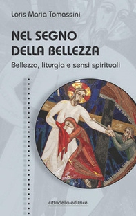 Nel segno della bellezza. Bellezza, liturgia e sensi spirituali - Librerie.coop Nel segno della bellezza. Bellezza, liturgia e sensi spirituali - Librerie.coop