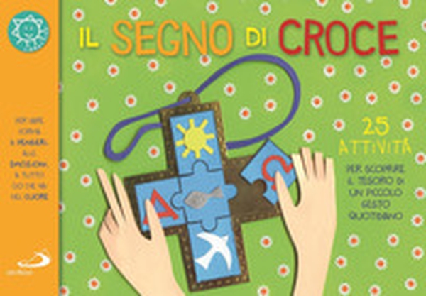 Il segno di croce. 25 attività per scoprire il tesoro di un piccolo gesto quotidiano - Librerie.coop Il segno di croce. 25 attività per scoprire il tesoro di un piccolo gesto quotidiano - Librerie.coop
