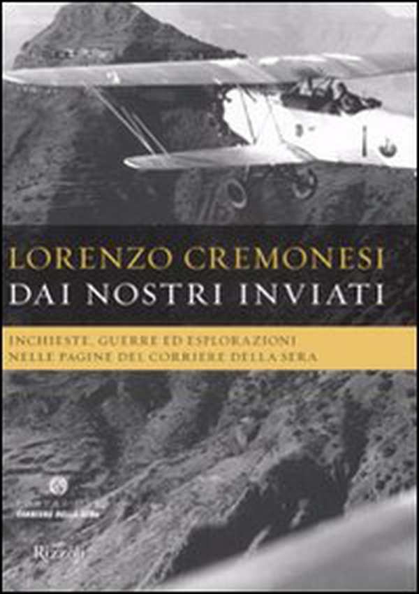 Dai nostri inviati. Inchieste, guerre ed esplorazioni nelle pagine del«Corriere della Sera» - Librerie.coop Dai nostri inviati. Inchieste, guerre ed esplorazioni nelle pagine del«Corriere della Sera» - Librerie.coop
