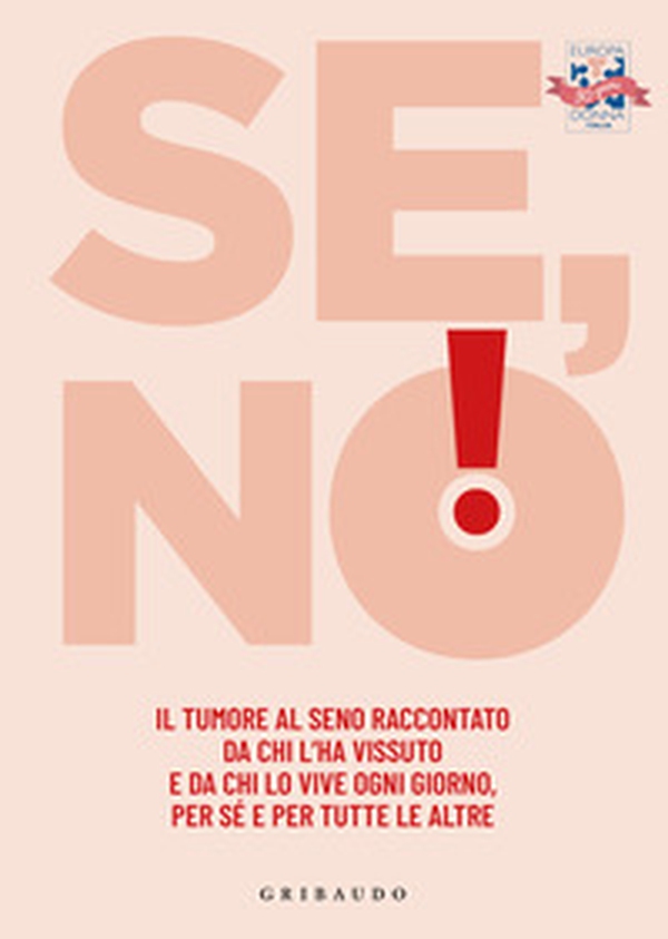 Se, no! Il tumore al seno raccontato da chi l'ha vissuto e lo vive ogni giorno, per sé e per tutte le altre - Librerie.coop Se, no! Il tumore al seno raccontato da chi l'ha vissuto e lo vive ogni giorno, per sé e per tutte le altre - Librerie.coop