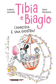 Tibia e Biagio. L'amicizia è una giostra! - Librerie.coop Tibia e Biagio. L'amicizia è una giostra! - Librerie.coop